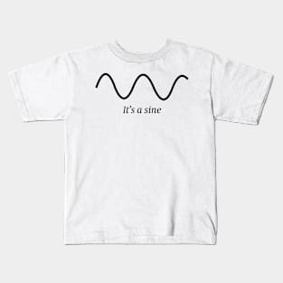 It's a sine Kids T-Shirt